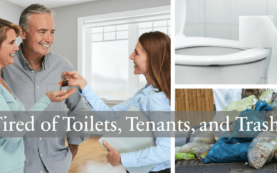 Tired of Toilets, Tenants, and Trash?